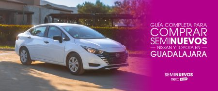 Guía para comprar seminuevos Nissan y Toyota en Guadalajara