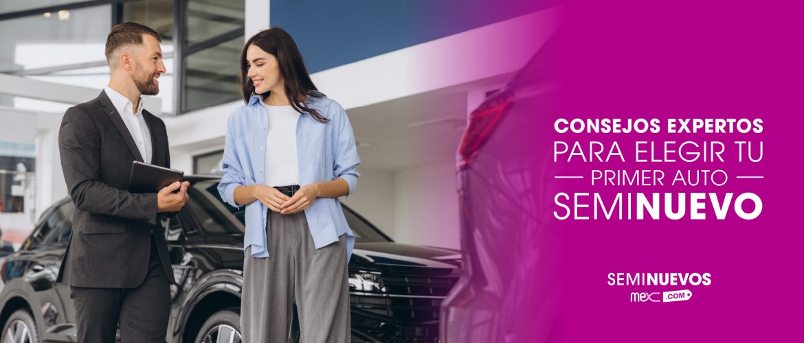 5 Consejos expertos para elegir tu primer auto seminuevo